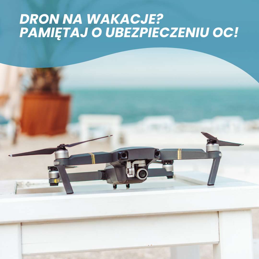 Dron na wakacje? Pamiętaj o ubezpieczeniu OC!