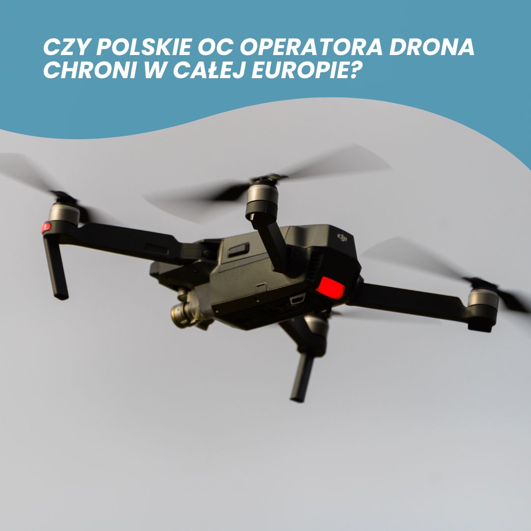 Loty za granicą - czy polskie OC operatora drona chroni w całej Europie?