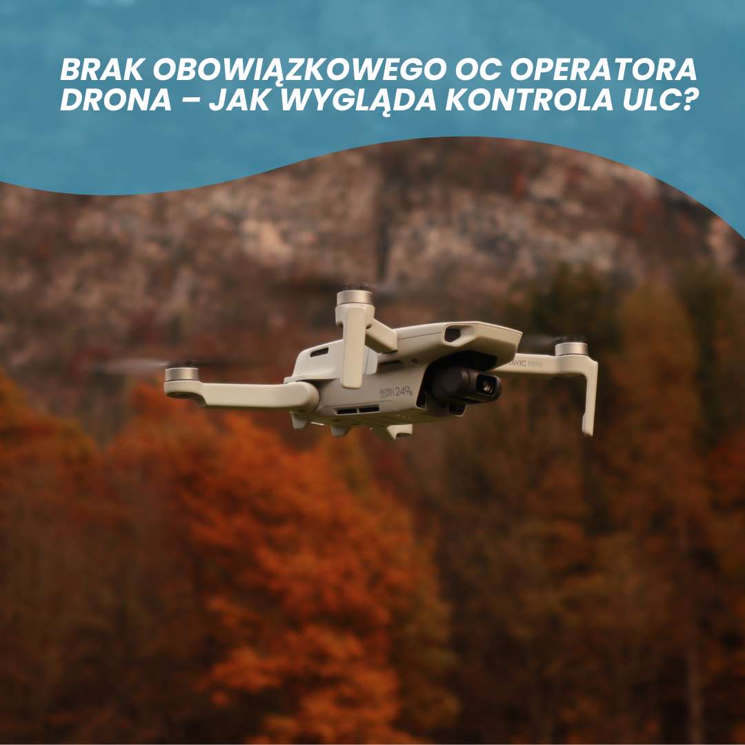 Brak obowiązkowego OC operatora drona - jak wygląda kontrola ULC?