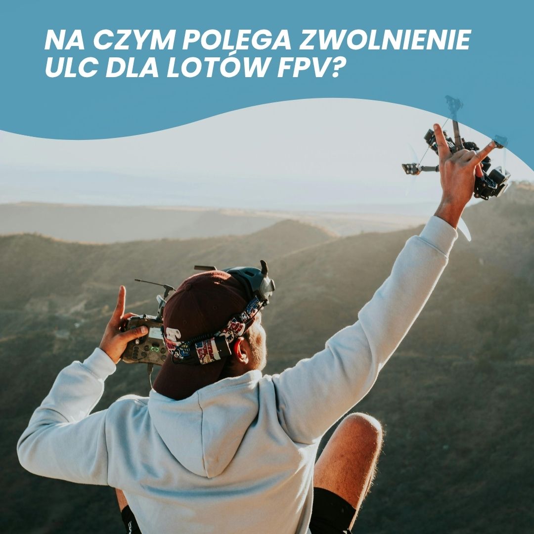 Na czym polega zwolnienie ULC dla lotów FPV?