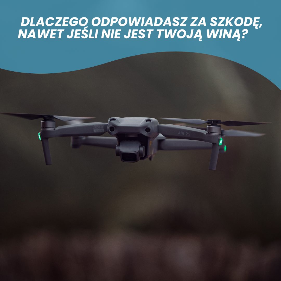 OC operatora drona a zasada ryzyka. Dlaczego odpowiadasz za szkodę, nawet jeśli nie jest Twoją winą?